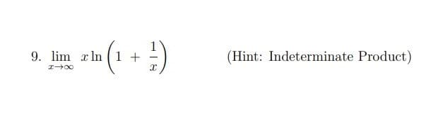 9. lim r In (1 +
(Hint: Indeterminate Product)
