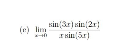 sin(3r) sin(2x)
x sin(5x)
(e) lim
