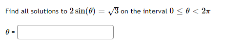 Find all solutions to 2 sin(0) = V3 on the interval 0 < 0 < 2A
