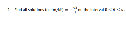2. Find all solutions to sin(40) =
on the interval 0 <0<n.
2

