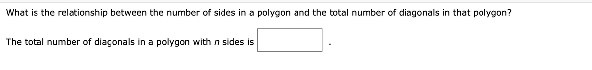 What is the relationship between the number of sides in a polygon and the total number of diagonals in that polygon?
The total number of diagonals in a polygon with n sides is