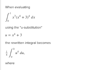 When evaluating
x'(x* + 3)* dx
using the "u-substitution"
u = x* +3
the rewritten integral becomes
u du,
where
