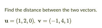 Find the distance between the two vectors.
u = (1,2,0), v = (-1,4,1)
