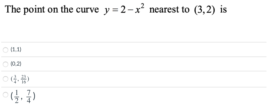 The point on the curve y =2-x nearest to (3,2) is
(1,1)
(0,2)
