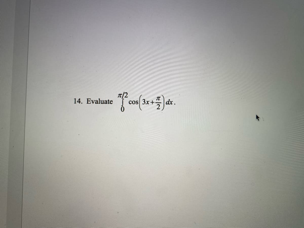 14. Evaluate
cos Зx +.
dx.
