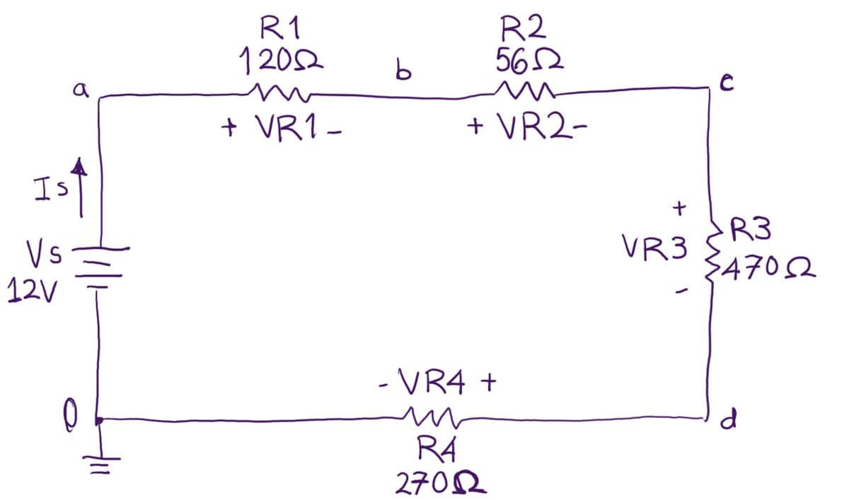 a
Ist
Vs
12V
0
R1
12052
+ VR1 -
b
R2
56Ω
+ VR2-
- VR4 +
m
R4
2702
+
VR3
с
R3
47052
d