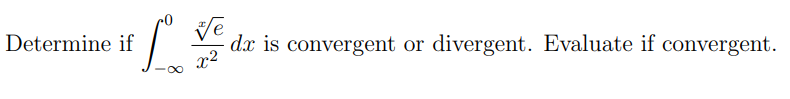 Ve
dx is convergent or divergent. Evaluate if convergent.
Determine if
x²
