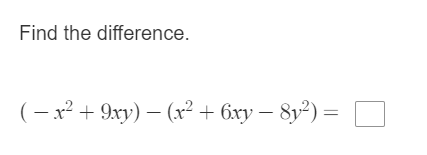 Find the difference.
(– x² + 9xy) – (x² + 6xy – 8y²) = [

