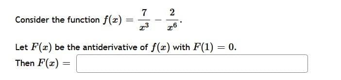 2
7
Consider the function f(x)
Let F(x) be the antiderivative of f(x) with F(1) = 0.
Then F(x)
