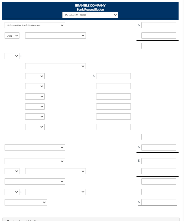 BRAMBLE COMPANY
Bank Reconciliation
October 31, 2020
Balance Per Bank Statement
Add
%24
%24
%24
>
>
>
>
>
>
>
