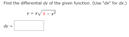 Find the differential dy of the given function. (Use "dx" for dx.)
y = xV9 - x²
dy =
