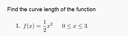 Find the curve length of the function
1
1. f(x) =
- S(2)
0 < x < 3
