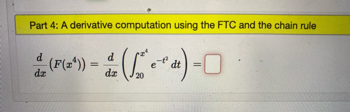 Part 4: A derivative computation using the FTC and the chain rule
a)-0
d.
d
(F(2*)) =
dx
dt
da
20
