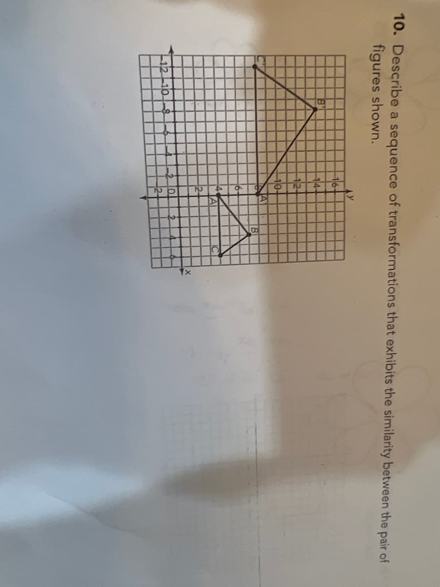 10. Describe a sequence of transformations that exhibits the similarity between the pair of
figures shown.
122
16-
4-
12-
10-
y
14
A
B