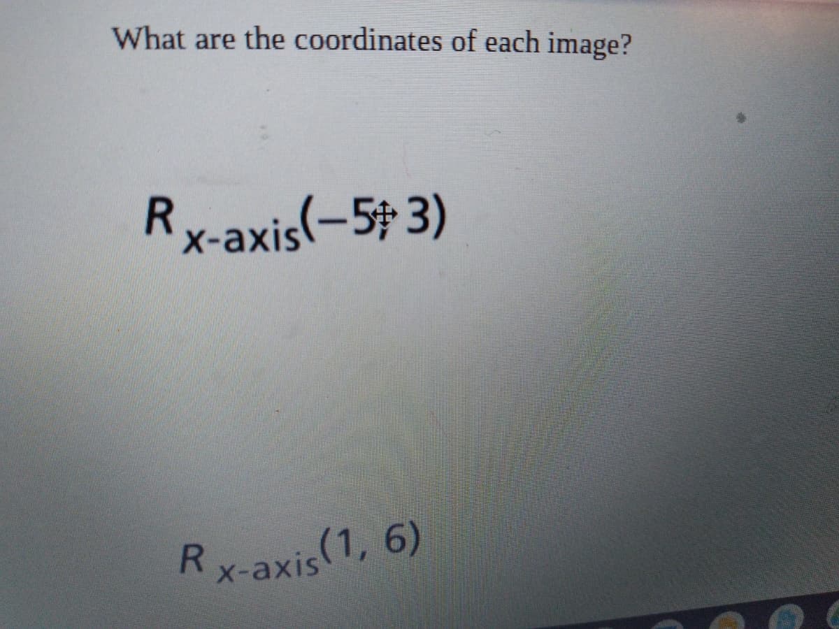 What are the coordinates of each image?
Rx-axis(-5# 3)
Rx-axis(1, 6)
