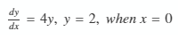 = 4y, y = 2, when x
dx
= 0
