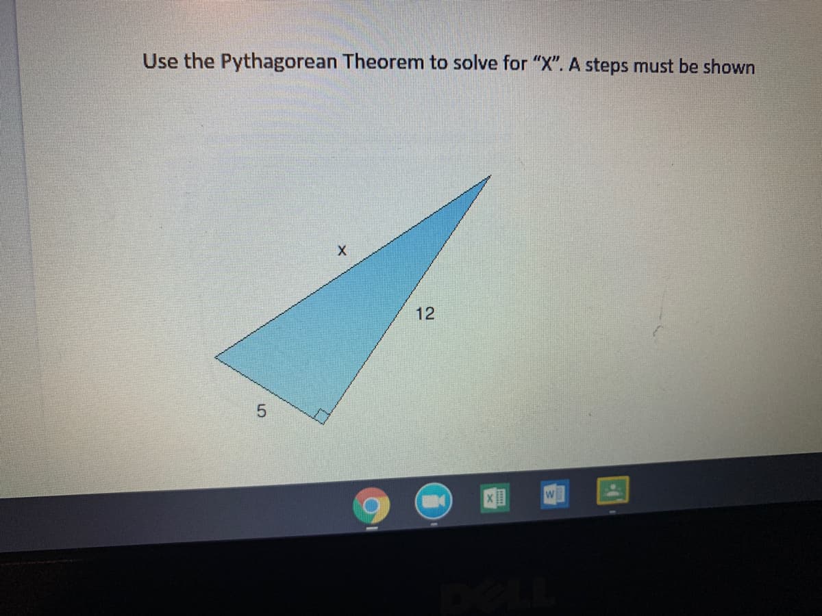 Use the Pythagorean Theorem to solve for "X". A steps must be shown
12
