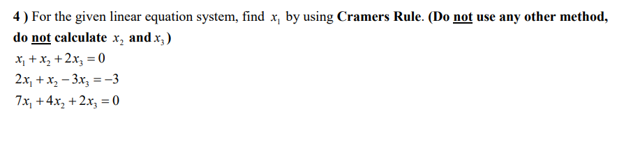 4) For the given linear equation system, find x, by using Cramers Rule. (Do not use any other method,
do not calculate x, and x, )
x, +x, +2x, = 0
2х, + х, — Зх, %3D-3
7x, +4x, +2x, = 0
