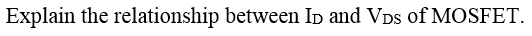 Explain the relationship between Ip and VDs of MOSFET.
