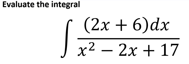 Evaluate the integral
(2х + 6)dx
х2 — 2х + 17
