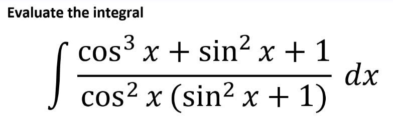 Evaluate the integral
cos x + sin“ x + 1
dx
(sin? x + 1)
J cos² x
