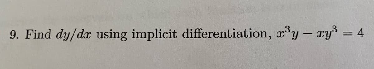 9. Find dy/dx using implicit differentiation, y- xy 4
|
