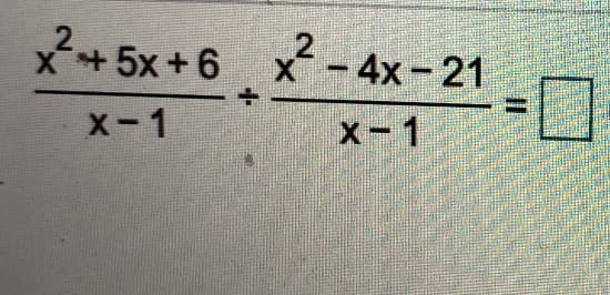 2.
x+5x+6 x- 4x-21
X-1
x-1
