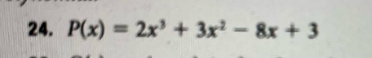 24. P(x) = 2x' + 3x-8x + 3
%3D
