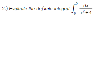 dx
2.) Evaluate the definite integral
o x²+4
