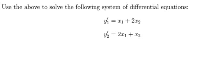 Use the above to solve the following system of differential equations:
31= 1+2x2
3/2 = 2x1 + x₂