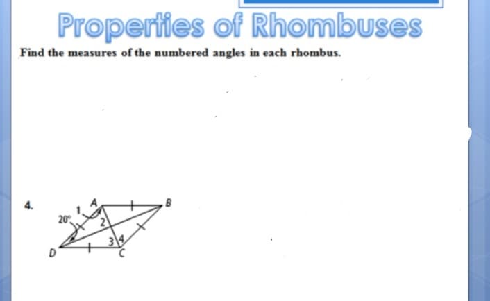Properties of Rhombuses
Find the measures of the numbered angles in each rhombus.
4.
B
20
