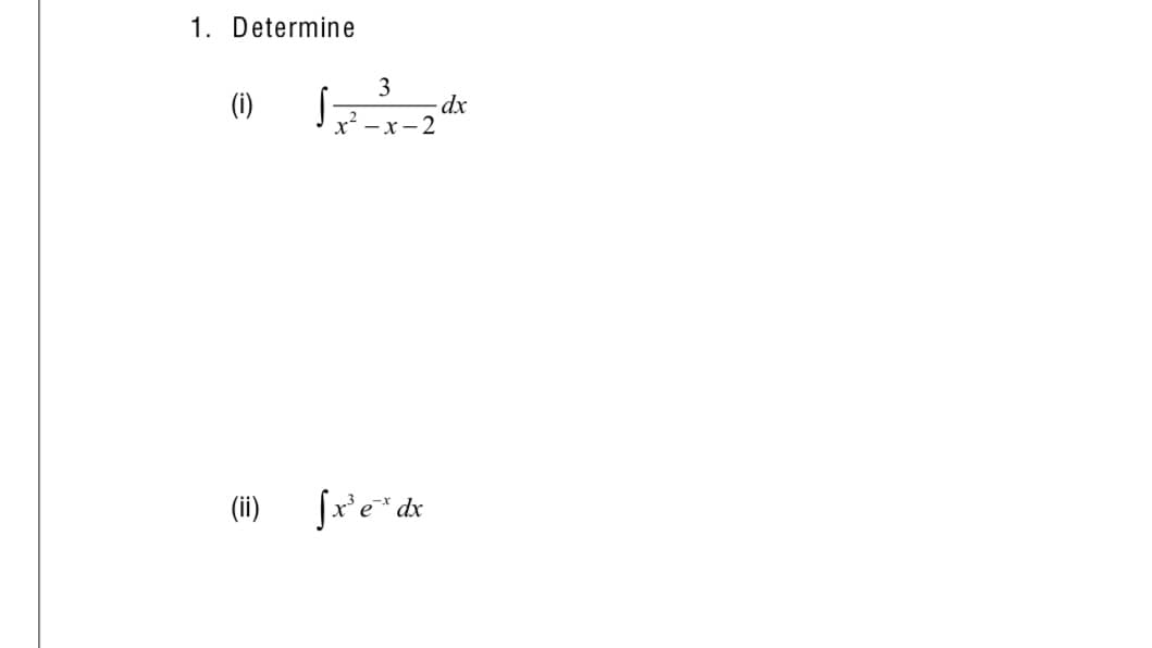 1. Determine
3
(i)
2
x* - x -2
(ii)
fre* dx

