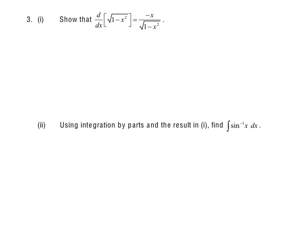 -x
3. (i)
Show that
dx
%3D
Vi-x
(ii)
Using integration by parts and the result in (i), find (sin 'x dx.

