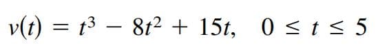 v(t) = t3 – 8t2 + 15t, 0 < t < 5
-
