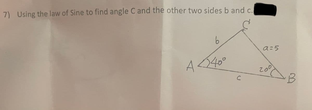 7) Using the law of Sine to find angle C and the other two sides b and c.
6
a=5
A<40°
