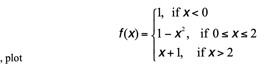 (1, if x< 0
f(x) =
1- X',
if 0 sxs2
» plot
|x+1, if x> 2
