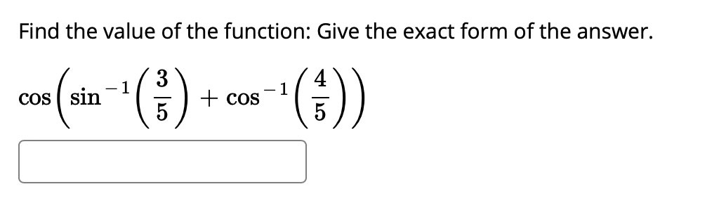 Find the value of the function: Give the exact form of the answer.
(*))
3
1
+ cos
- 1
Cos ( sin
5
