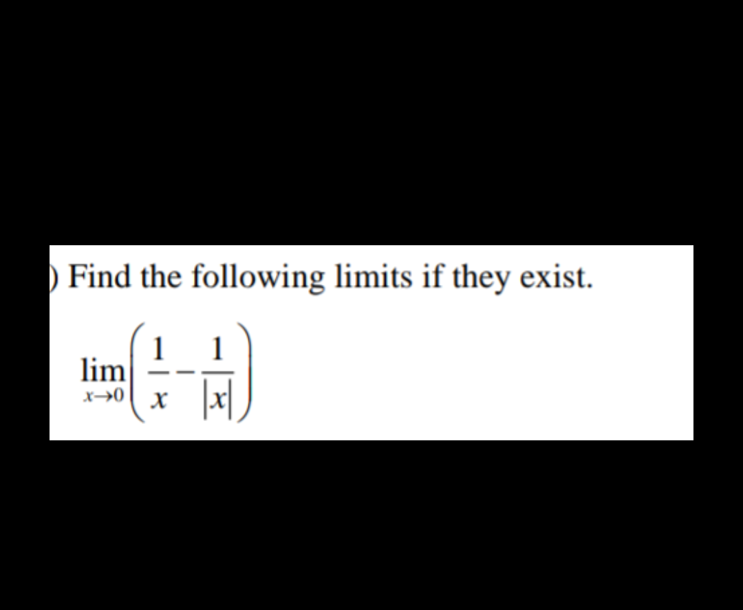 ) Find the following limits if they exist.
1
lim
1
x→0

