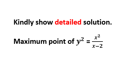 Kindly show detailed solution.
Maximum point of y?
x2
х-2
