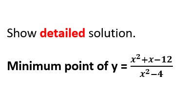 Show detailed solution.
х?+х-12
Minimum point of y
x2 -4
