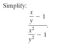 Simplify:
- 1
y
x²
- 1
