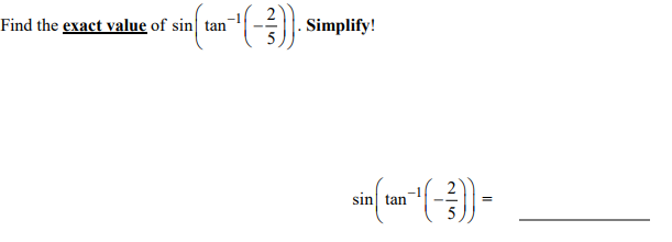 Find the exact value of sin tan
3), Simplify!
sin tan
