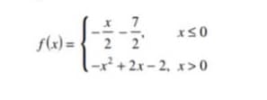 x 7
2 2'
-x² +2x-2, x>0
f(x) =
