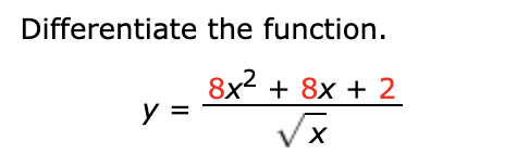 Differentiate the function.
8x2 + 8x + 2
y =
Vx
