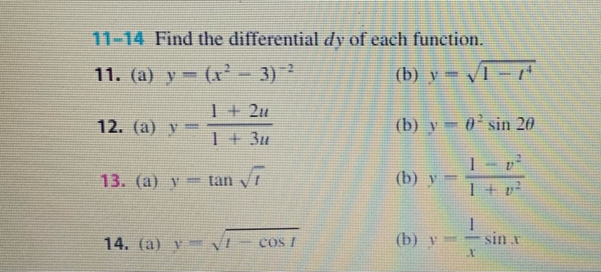 11-14 Find the differential dy of each function.
11. (a) y (x'-3)
(b) v = VT-
1+2u
12. (a)
(b) y- 0'sin 20
1+ 3w
13. (a) ytan
(b) y
14. (a)y VI
(b) y
COs/
