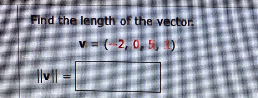 Find the length of the vector.
v = (-2, 0, 5, 1)
