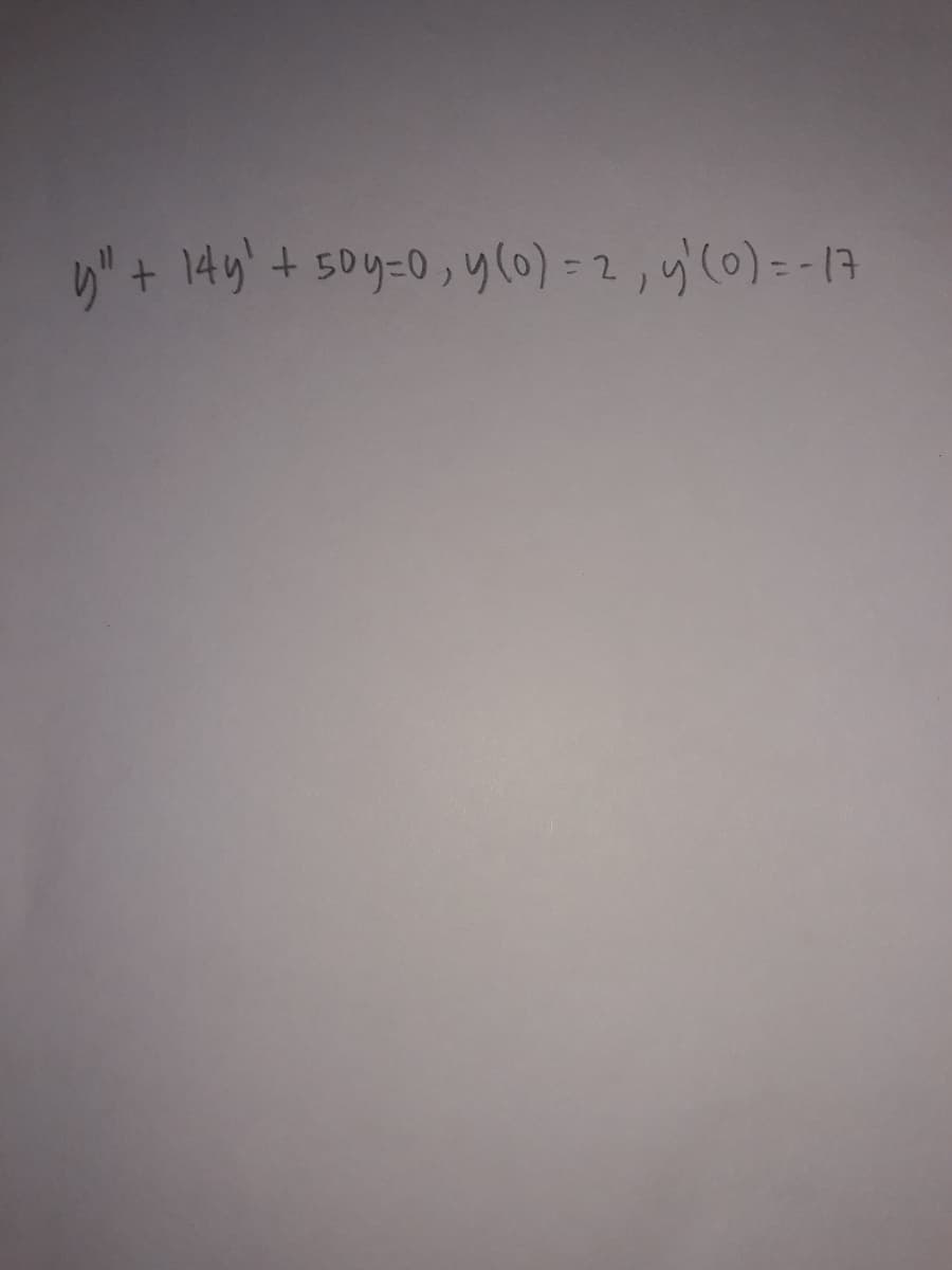 y" + 14y'+ 5oy-0, y(0) = 2, y'(0) = -17
