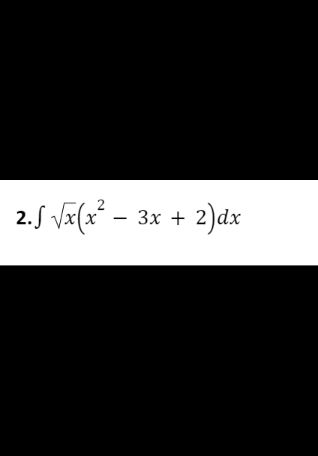 2.S √x(x² - 3x + 2)dx