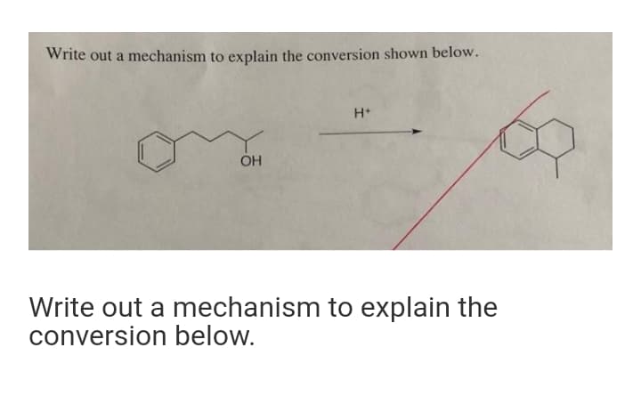 Write out a mechanism to explain the conversion shown below.
H*
OH
Write out a mechanism to explain the
conversion below.
