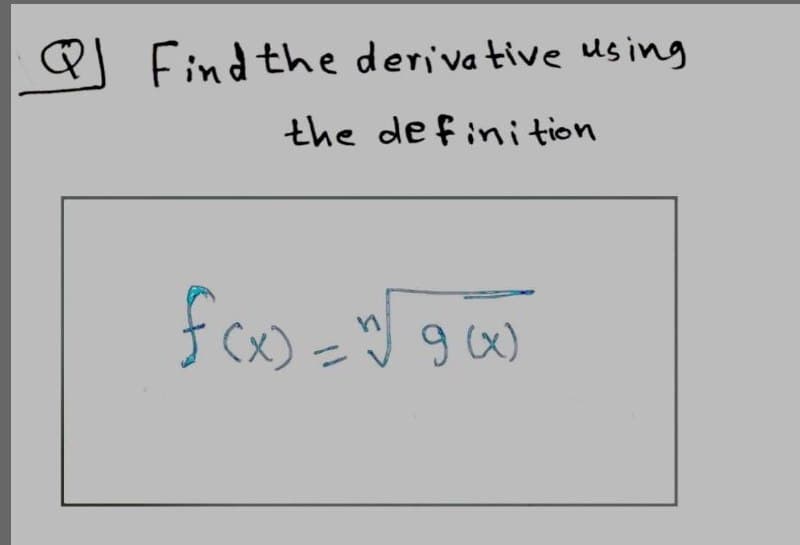 Q Find the deriva tive using
the de fini tion
(x) =
